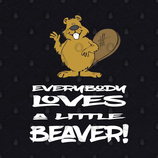 Beaver - Everybody Loves A Little Beaver by Kudostees